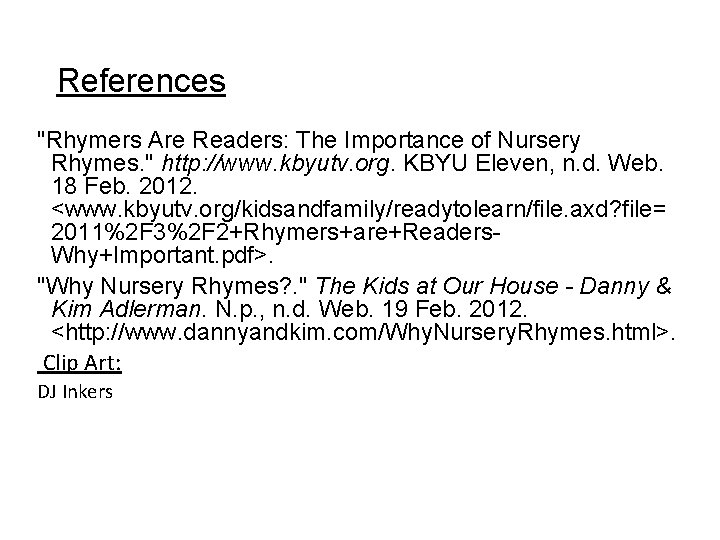 References "Rhymers Are Readers: The Importance of Nursery Rhymes. " http: //www. kbyutv. org.