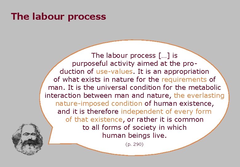 The labour process […] is purposeful activity aimed at the production of use-values. It