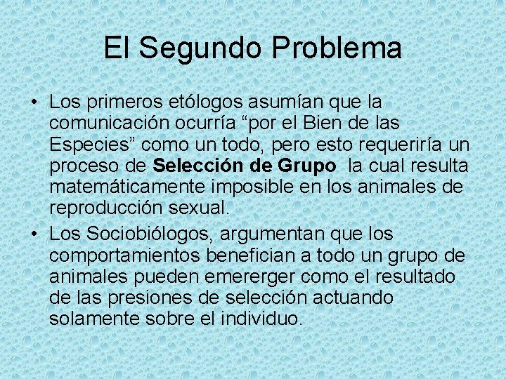 El Segundo Problema • Los primeros etólogos asumían que la comunicación ocurría “por el