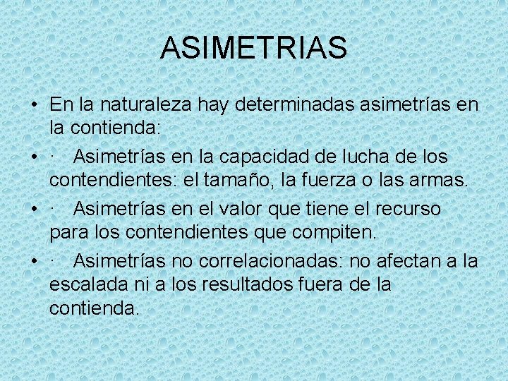 ASIMETRIAS • En la naturaleza hay determinadas asimetrías en la contienda: • · Asimetrías