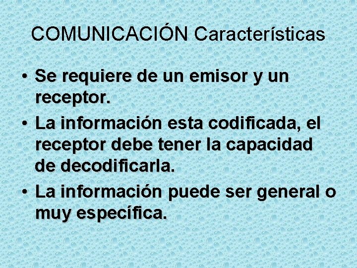 COMUNICACIÓN Características • Se requiere de un emisor y un receptor. • La información