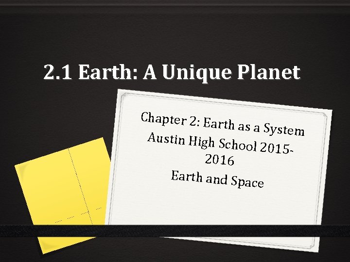 2. 1 Earth: A Unique Planet Chapter 2: Ea rth as a Syste m