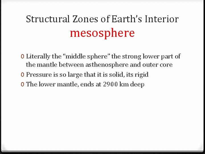 Structural Zones of Earth’s Interior mesosphere 0 Literally the “middle sphere” the strong lower