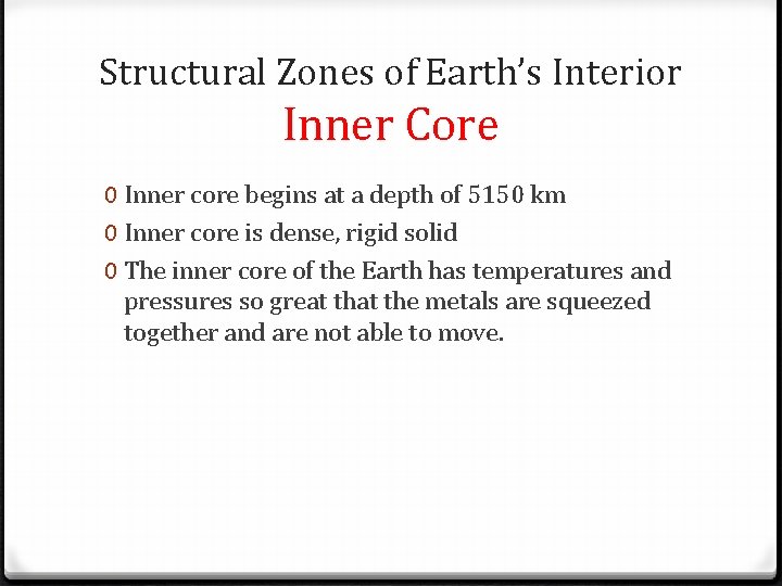 Structural Zones of Earth’s Interior Inner Core 0 Inner core begins at a depth