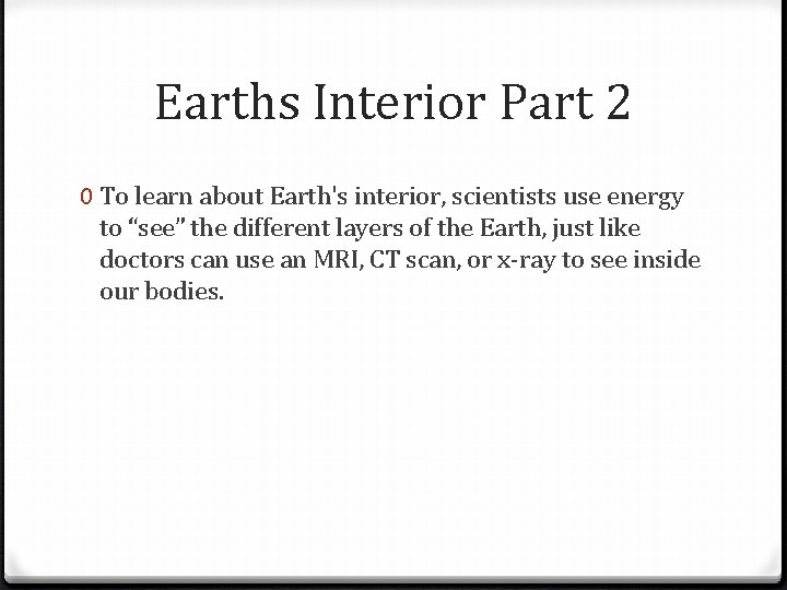 Earths Interior Part 2 0 To learn about Earth's interior, scientists use energy to