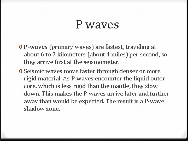P waves 0 P-waves (primary waves) are fastest, traveling at about 6 to 7
