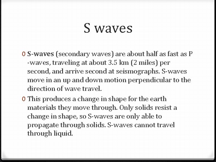 S waves 0 S-waves (secondary waves) are about half as fast as P -waves,