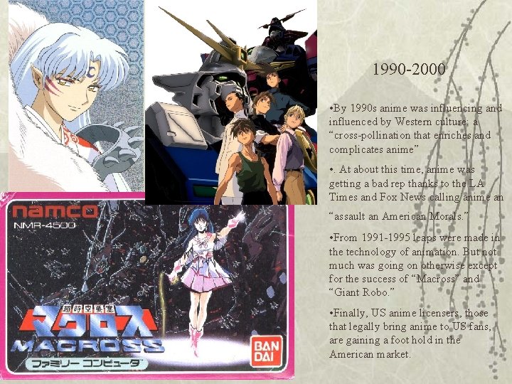 1990 -2000 • By 1990 s anime was influencing and influenced by Western culture: