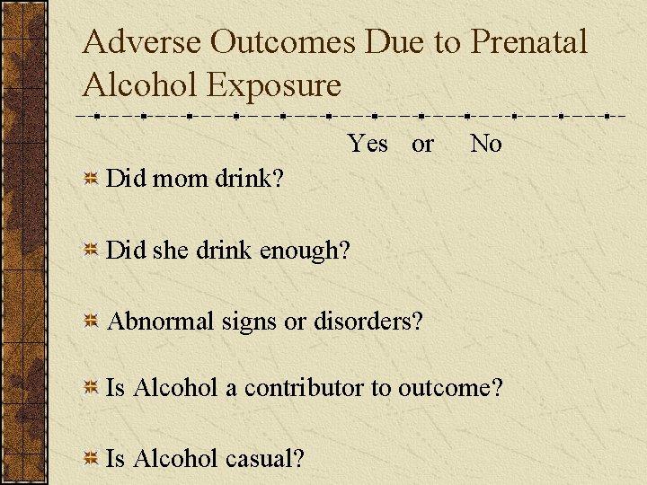 Adverse Outcomes Due to Prenatal Alcohol Exposure Yes or No Did mom drink? Did