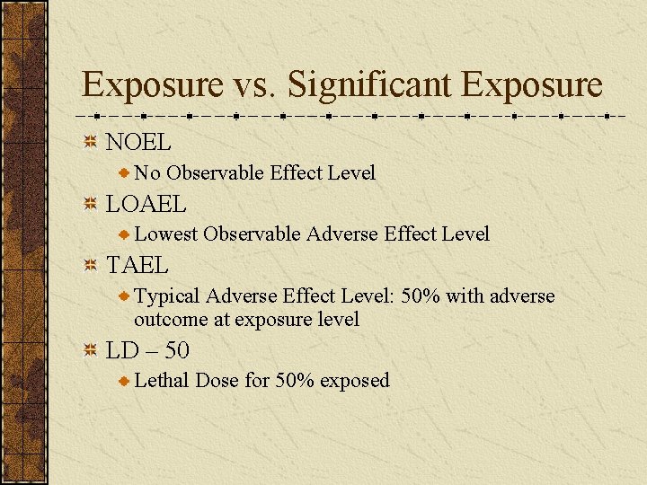 Exposure vs. Significant Exposure NOEL No Observable Effect Level LOAEL Lowest Observable Adverse Effect