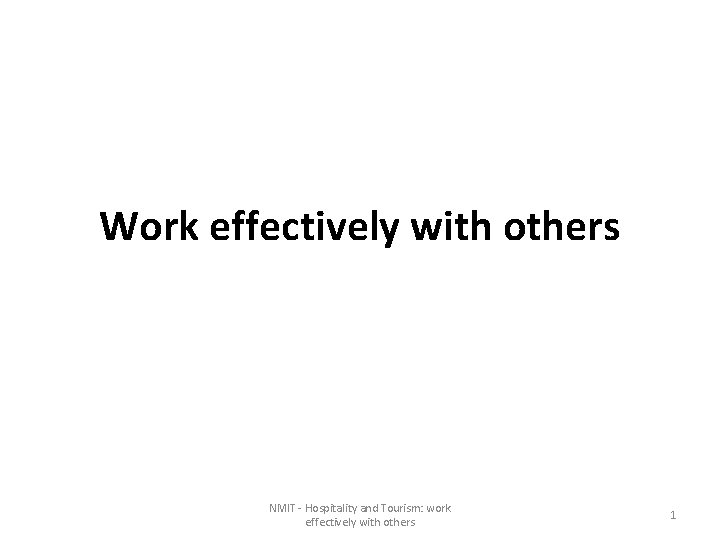 Work effectively with others NMIT - Hospitality and Tourism: work effectively with others 1