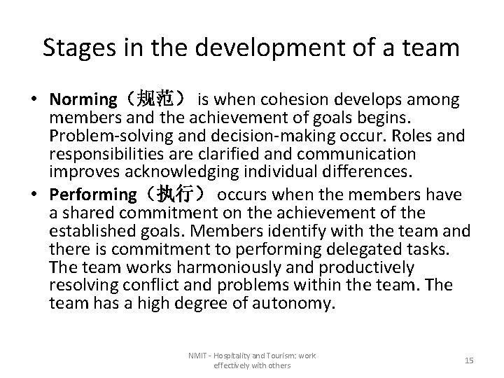 Stages in the development of a team • Norming（规范） is when cohesion develops among