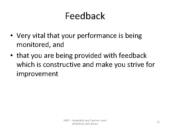 Feedback • Very vital that your performance is being monitored, and • that you