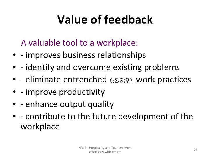 Value of feedback • • • A valuable tool to a workplace: - improves