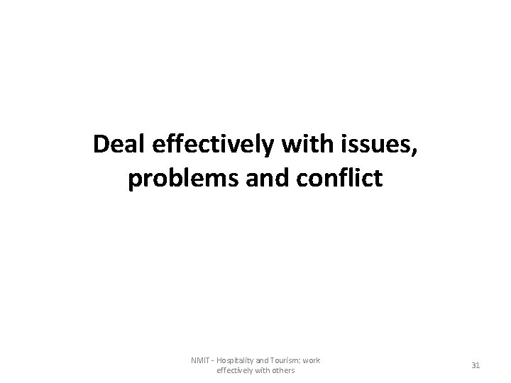 Deal effectively with issues, problems and conflict NMIT - Hospitality and Tourism: work effectively