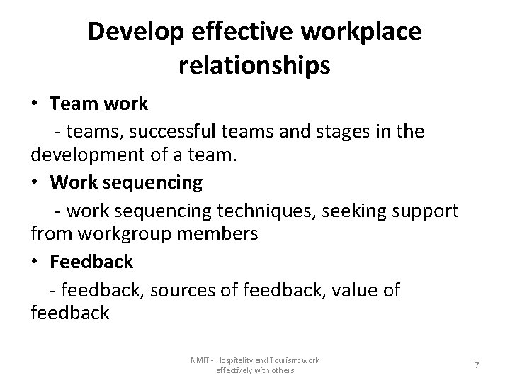 Develop effective workplace relationships • Team work - teams, successful teams and stages in