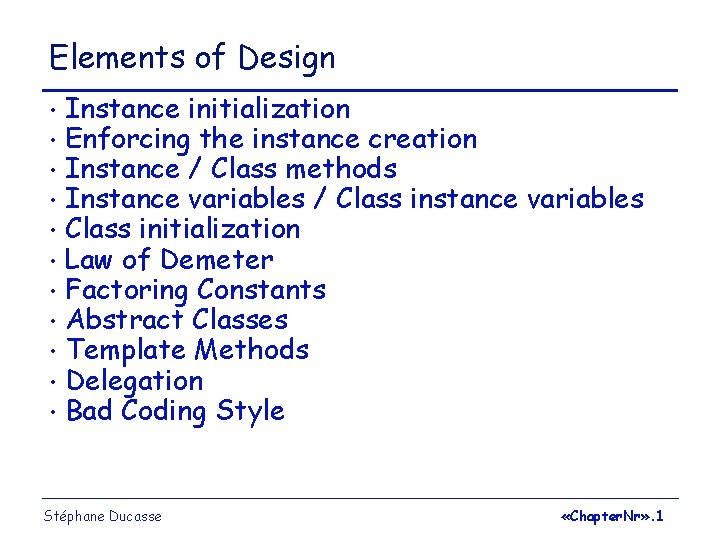 Elements of Design • • • Instance initialization Enforcing the instance creation Instance /