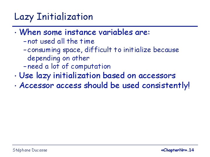 Lazy Initialization • When some instance variables are: – not used all the time