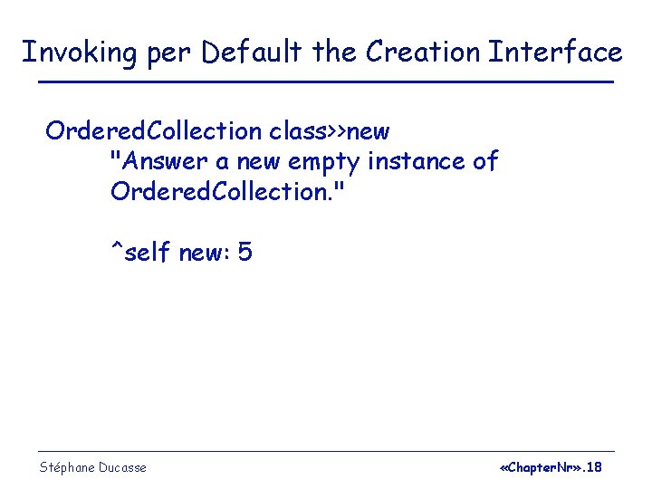 Invoking per Default the Creation Interface Ordered. Collection class>>new "Answer a new empty instance