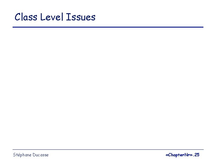 Class Level Issues Stéphane Ducasse «Chapter. Nr» . 25 