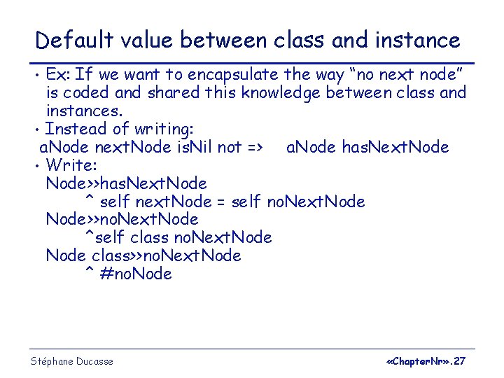 Default value between class and instance Ex: If we want to encapsulate the way