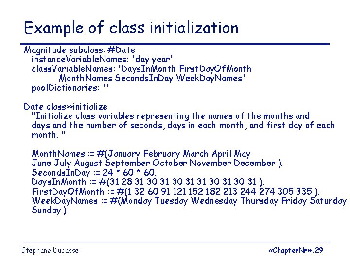 Example of class initialization Magnitude subclass: #Date instance. Variable. Names: 'day year' class. Variable.