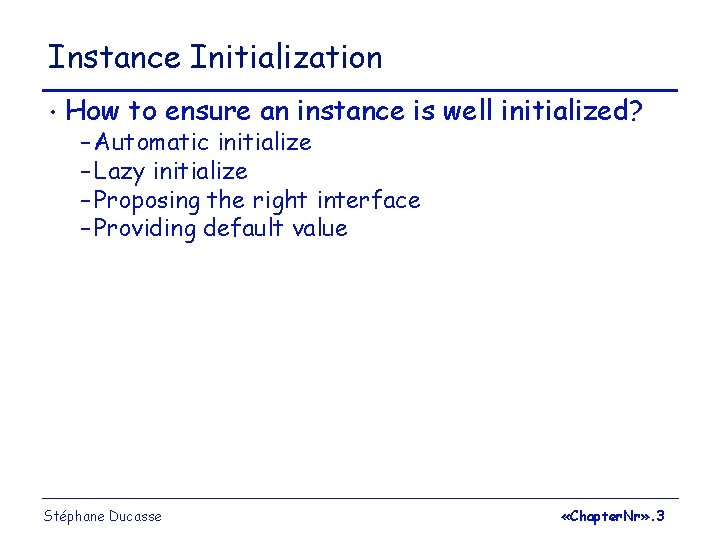 Instance Initialization • How to ensure an instance is well initialized? – Automatic initialize