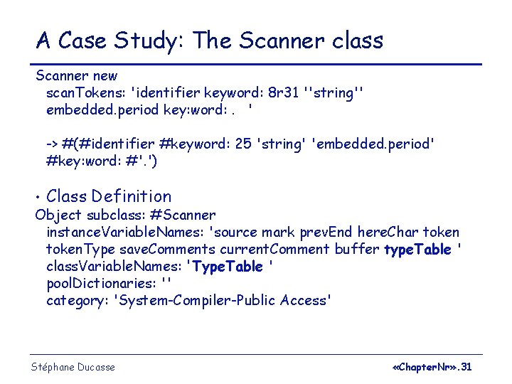 A Case Study: The Scanner class Scanner new scan. Tokens: 'identifier keyword: 8 r