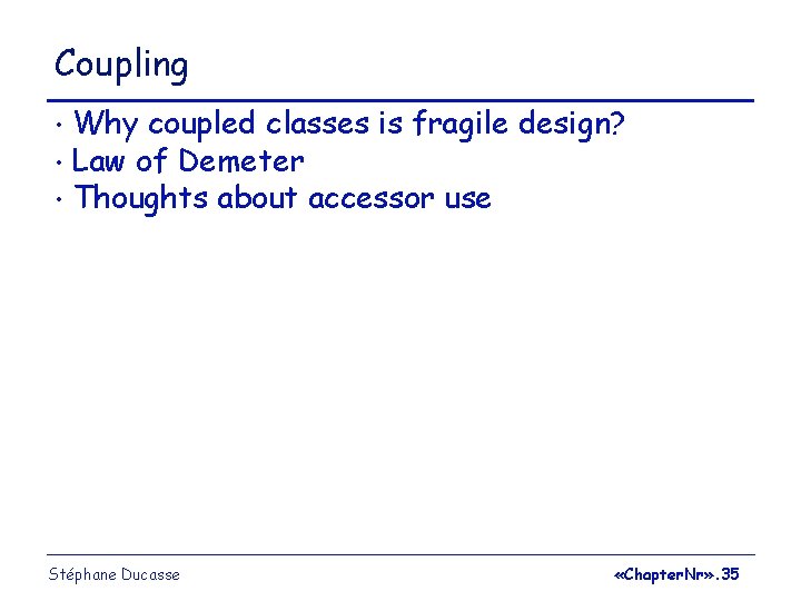 Coupling Why coupled classes is fragile design? • Law of Demeter • Thoughts about