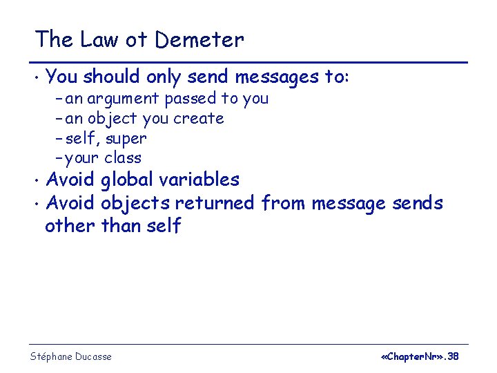 The Law ot Demeter • You should only send messages to: – an argument