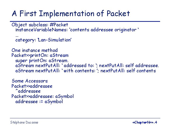 A First Implementation of Packet Object subclass: #Packet instance. Variable. Names: ‘contents addressee originator