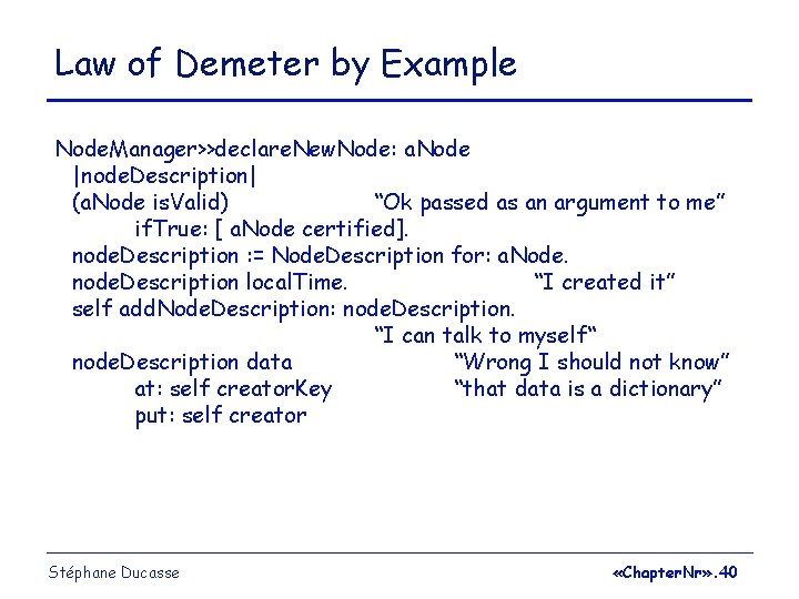 Law of Demeter by Example Node. Manager>>declare. New. Node: a. Node |node. Description| (a.