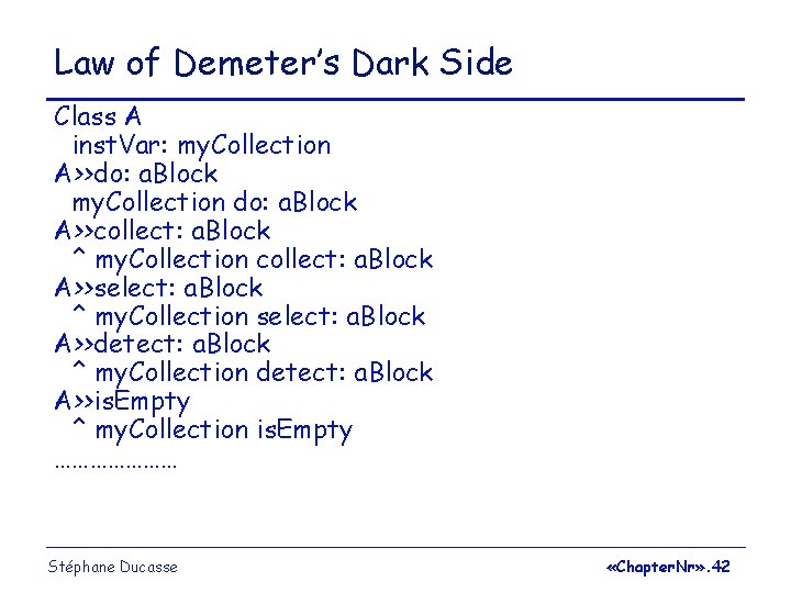 Law of Demeter’s Dark Side Class A inst. Var: my. Collection A>>do: a. Block