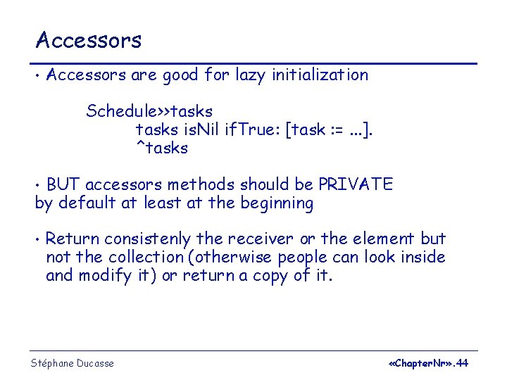 Accessors • Accessors are good for lazy initialization Schedule>>tasks is. Nil if. True: [task