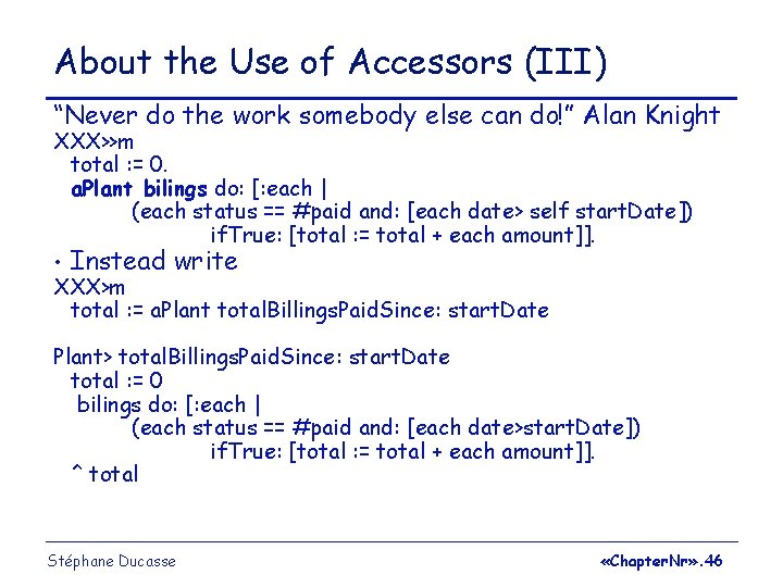 About the Use of Accessors (III) “Never do the work somebody else can do!”