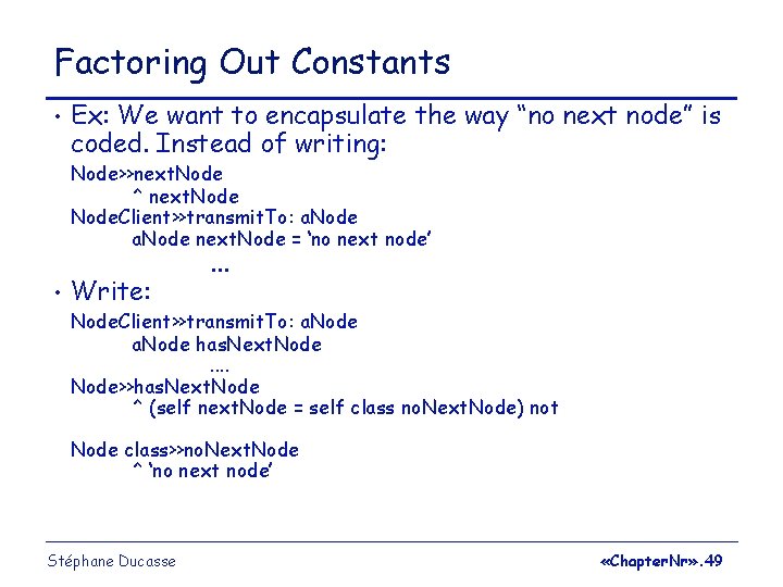 Factoring Out Constants • Ex: We want to encapsulate the way “no next node”