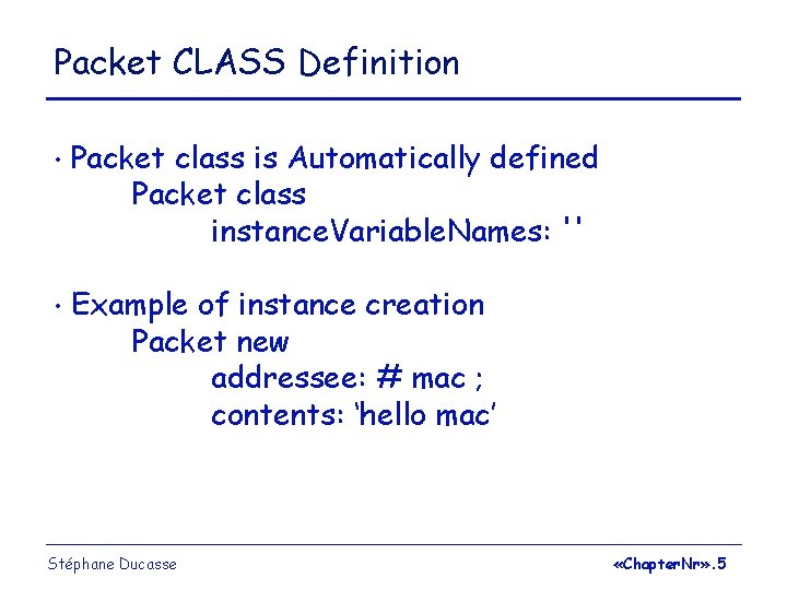 Packet CLASS Definition • Packet class is Automatically defined Packet class instance. Variable. Names: