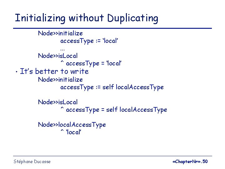 Initializing without Duplicating Node>>initialize access. Type : = ‘local’. . . Node>>is. Local ^