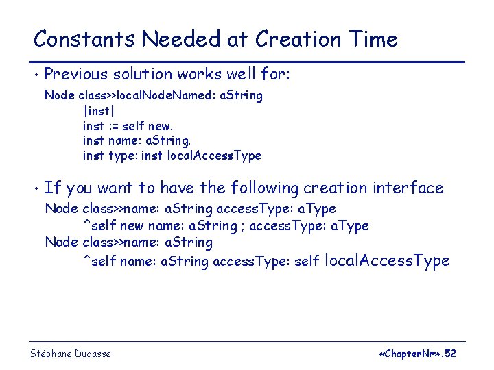 Constants Needed at Creation Time • Previous solution works well for: Node class>>local. Node.