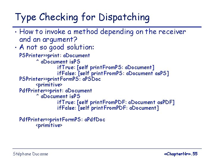 Type Checking for Dispatching • • How to invoke a method depending on the