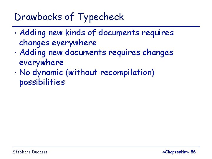 Drawbacks of Typecheck Adding new kinds of documents requires changes everywhere • Adding new