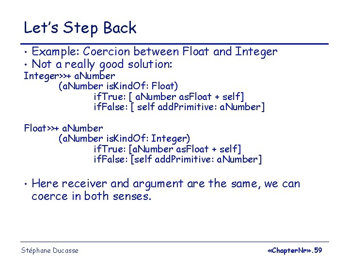 Let’s Step Back • • Example: Coercion between Float and Integer Not a really