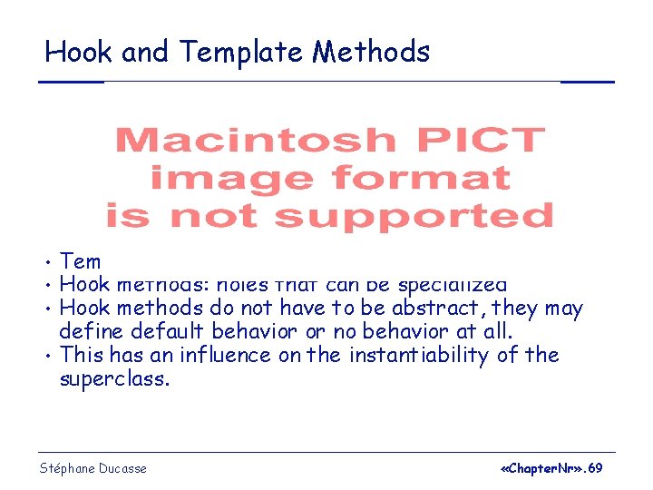 Hook and Template Methods • • Templates: Context reused by subclasses Hook methods: holes