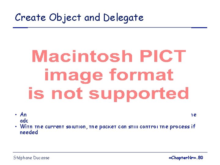 Create Object and Delegate • • An alternative solution: is. Addressed. To: could be