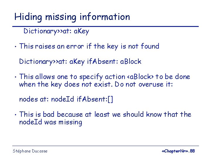 Hiding missing information Dictionary>>at: a. Key • This raises an error if the key