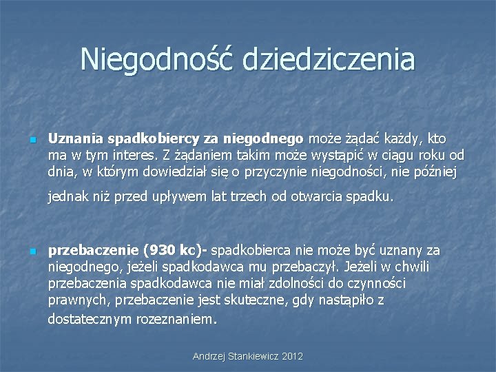 Niegodność dziedziczenia n Uznania spadkobiercy za niegodnego może żądać każdy, kto ma w tym