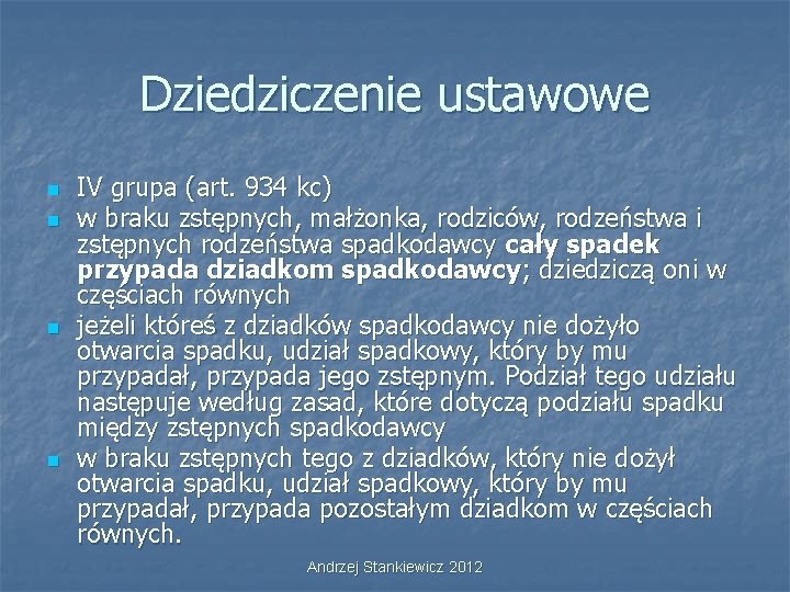 Dziedziczenie ustawowe n n IV grupa (art. 934 kc) w braku zstępnych, małżonka, rodziców,