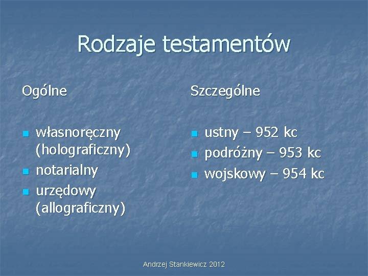 Rodzaje testamentów Ogólne n n n własnoręczny (holograficzny) notarialny urzędowy (allograficzny) Szczególne n n