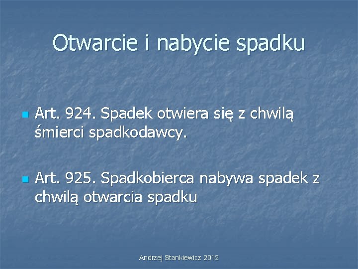 Otwarcie i nabycie spadku n n Art. 924. Spadek otwiera się z chwilą śmierci