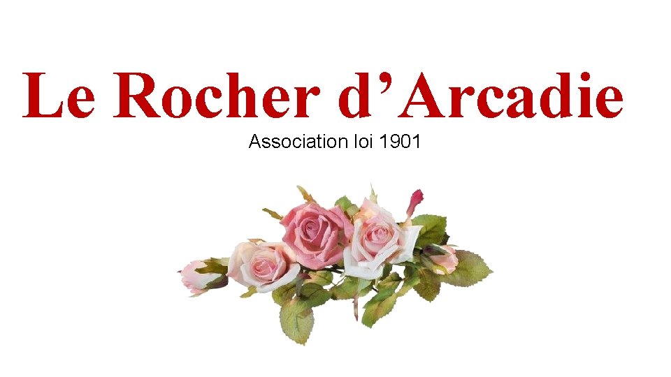 Le Rocher d’Arcadie Association loi 1901 